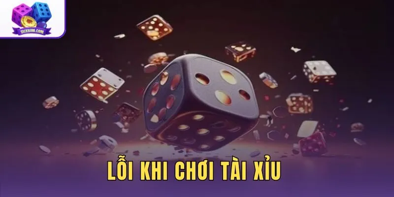 Lỗi Khi Chơi Tài Xỉu