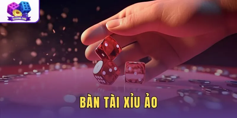 Bàn tài xỉu ảo