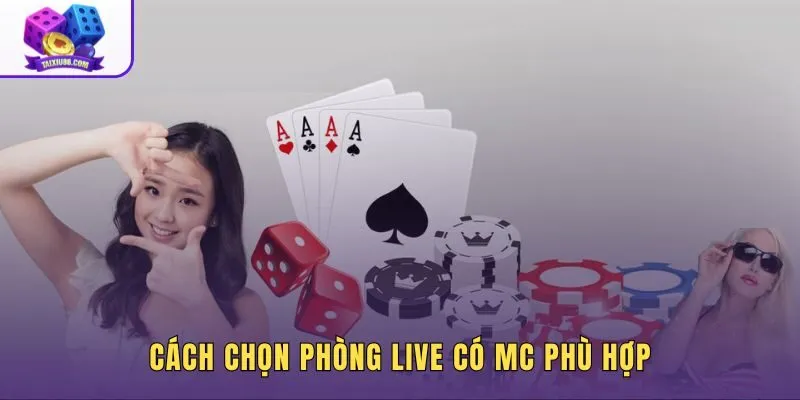 Tiêu chí chọn phòng MC live tài xỉu từ kỹ thuật đến phong thái
